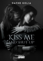 Kiss me and shut up